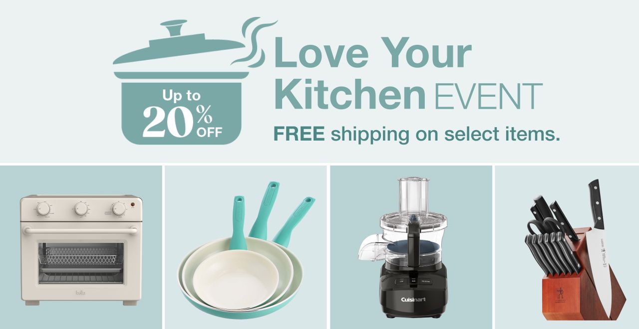 Love Your Kitchen Event. Up to 20% off. FREE shipping on select items.