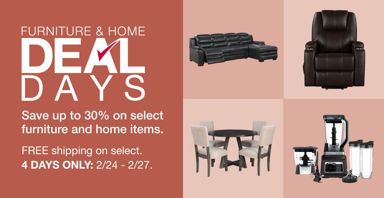Save up to 30% on select furniture and home items. 4 days only: 2/24 - 2/27.