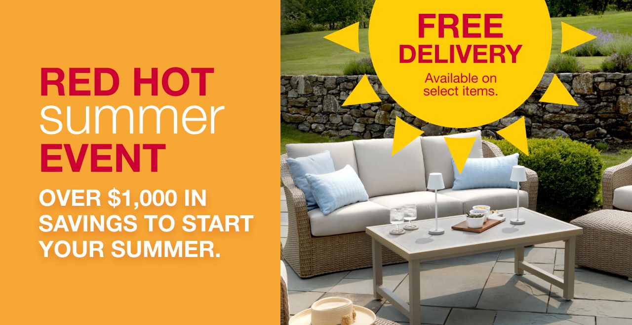 Red Hot Summer Event. Over $1,000 in savings to start your summer. FREE delivery available on select items.