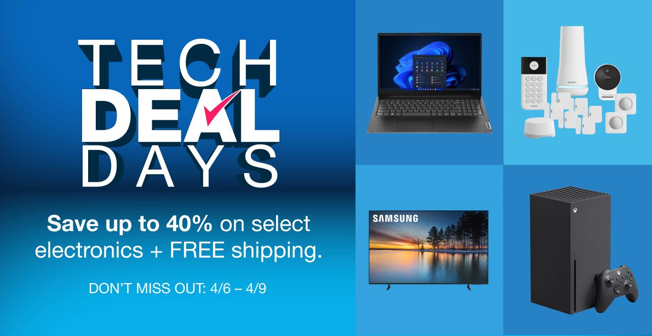 Tech Deal Days. Save up to 40% on select electronics + FREE shipping. Don't miss out. 4/6 thru 4/9.