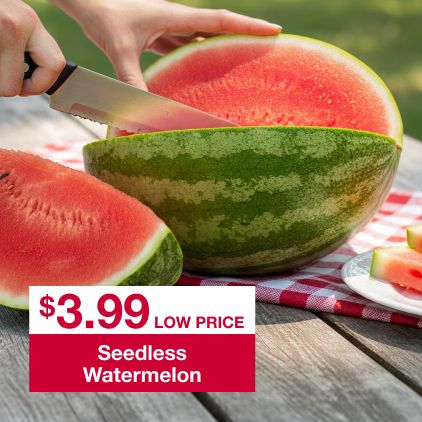 $3.99 low price Seedless Watermelon