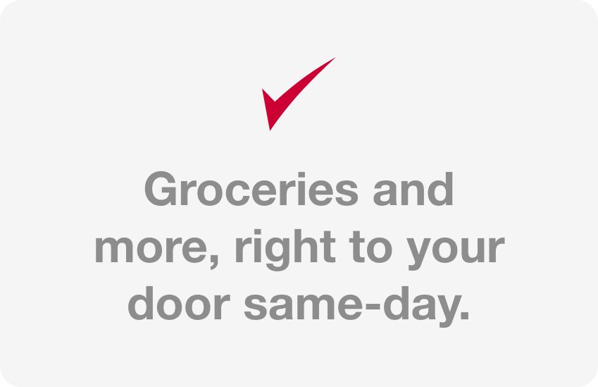 Groceries and more, right to your door today.