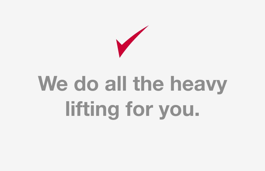 We do all the heavy lifting for you.