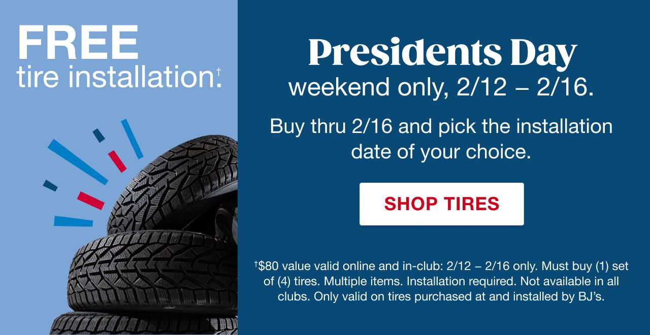 Free tire installation. Presidents day weekend only, 2/12 to 2/16. Buy thru 2/16 and pick the installation date of your choice. Terms apply. Shop tires