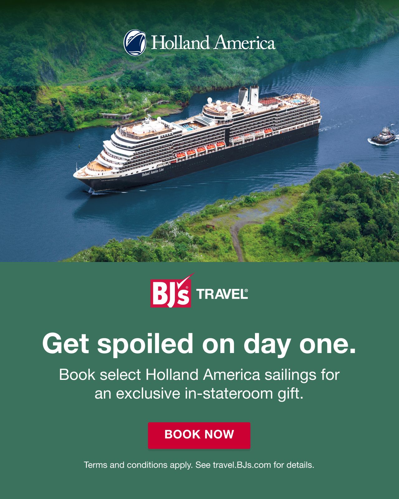 BJ's Travel. Get spoiled on day one. Book select Holland America sailings for an exclusive in-stateroom gift. Terms and conditions apply. See travel.bjs.com for details. BOOK NOW