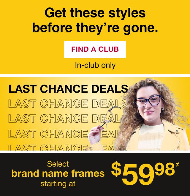 Get these styles before they're gone. In-club only. Click here to find a club.