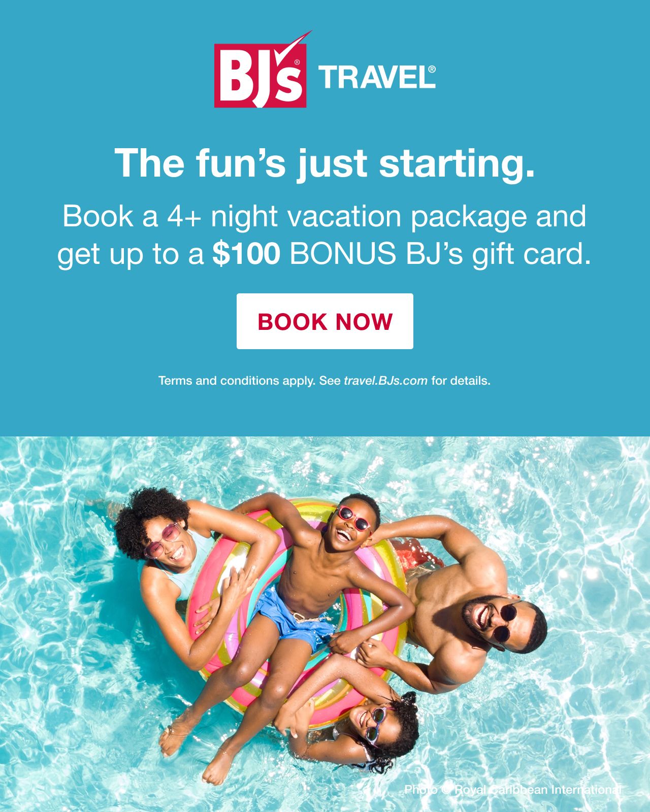 BJ's Travel®. The fun’s just starting. Book a 4+ night vacation package and get up to a $100 BONUS BJ’s gift card. Click here to book now. Terms and conditions apply. See travel.BJs.com for details.