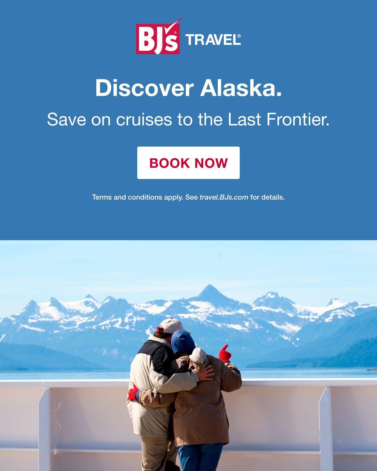 BJ's Travel. Discover Alaska. Save on cruises to the Last Frontier. Terms and conditions apply. See travels.bjs.com for details. BOOK NOW