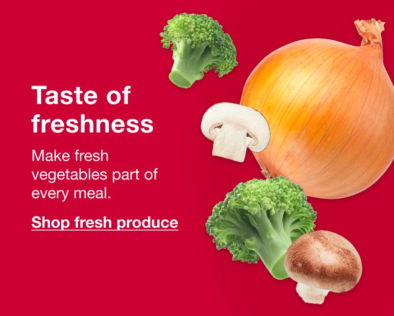 Taste of freshness. Make fruits and vegetables part of every meal. Click here to shop fresh produce