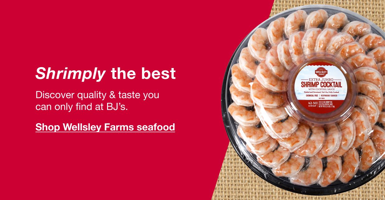 Shrimply the best. Discover quality and taste you can only find at BJ's. Click here to shop Wellsley Farms seafood