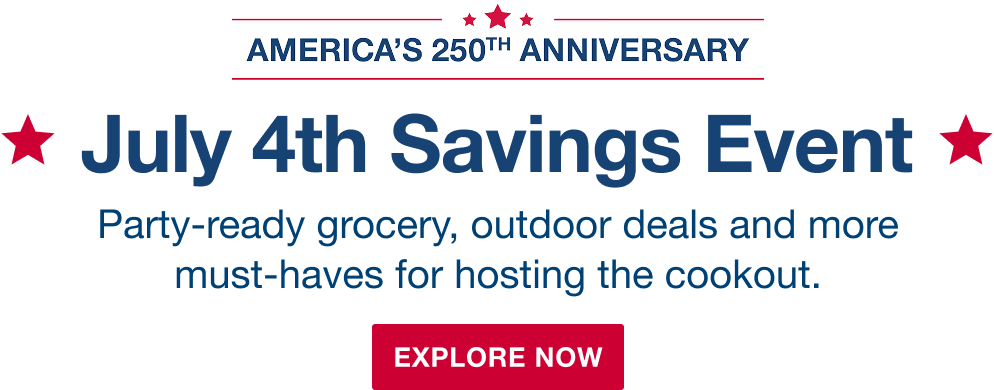 America's 250th anniversary. July 4th Savings Event. Party-ready grocery, outdoor deals, and more must-haves for hosting the cookout. Explore now